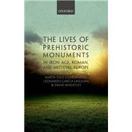 The Lives of Prehistoric Monuments in Iron Age, Roman, and Medieval Europe