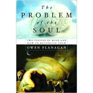 The Problem of the Soul: Two Visions of Mind and How to Reconcile Them