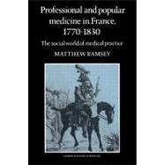 Professional and Popular Medicine in France 1770â€“1830: The Social World of Medical Practice