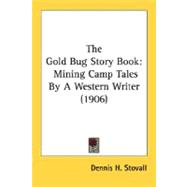 Gold Bug Story Book : Mining Camp Tales by A Western Writer (1906)