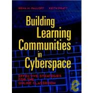 Building Learning Communities in Cyberspace : Effective Strategies for the Online Classroom
