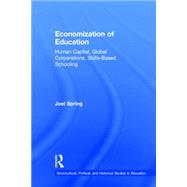 Economization of Education: Human Capital, Global Corporations, Skills-Based Schooling