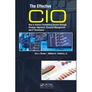 The Effective CIO: How to Achieve Outstanding Success through Strategic Alignment, Financial Management, and IT Governance