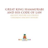 Great King Hammurabi and His Code of Law - Ancient History Illustrated | Children's Ancient History