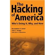 The Hacking of America: Who's Doing It, Why, and How