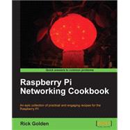 Raspberry Pi Networking Cookbook: An Epic Collection of Practical and Engaging Recipes for the Rasberry Pi!