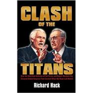 Clash of the Titans : How the Unbridled Ambition of Ted Turner and Rupert Murdoch Has Created Global Empires That Control What We Read and Watch