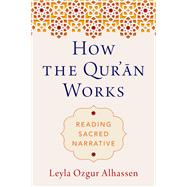 How the Qur'an Works Reading Sacred Narrative