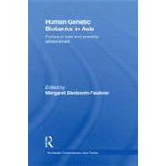 Human Genetic Biobanks in Asia : Politics of Trust and Scientific Advancement