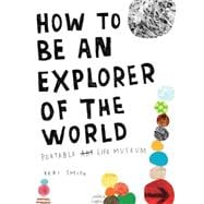 How to Be an Explorer of the World Portable Life Museum