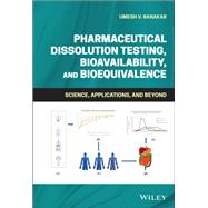 Pharmaceutical Dissolution Testing, Bioavailability, and Bioequivalence Science, Applications, and Beyond