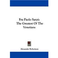 Fra Paolo Sarpi : The Greatest of the Venetians