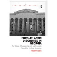 Euro-Atlantic Discourse in Georgia: The Making of Georgian Foreign and Domestic Policy After the Rose Revolution