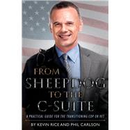 From Sheepdog to the C-Suite A Practical Guide for the Transitioning Cop or Vet
