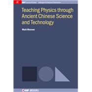 Teaching Physics through Ancient Chinese Science and Technology