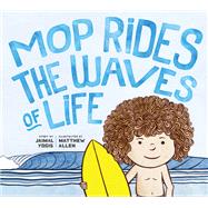 Mop Rides the Waves of Life A Story of Mindfulness and Surfing (Emotional Regulation for Kids, Mindfulness 1 01 for Kids)