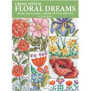Floral Dreams Over 200 Floral Cross Stitch Motifs