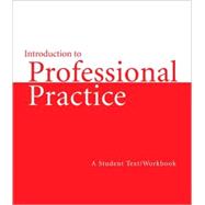 Introduction to Professional Practice, A Student Text/Workbook