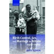 Birth Control, Sex, and Marriage in Britain 1918-1960