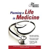 Planning a Life in Medicine : Discover If a Medical Career Is Right for You and Learn How to Make It Happen