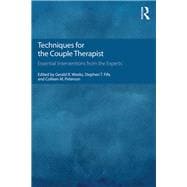 Techniques for the Couple Therapist: Essential Interventions from the Experts