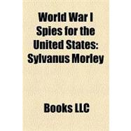 World War I Spies for the United States : Sylvanus Morley