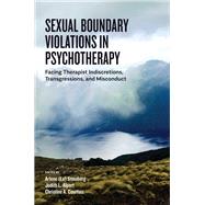 Sexual Boundary Violations in Psychotherapy Facing Therapist Indiscretions, Transgressions, and Misconduct,9781433834608
