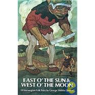 East O' the Sun and West O' the Moon: Fifty-nine Norwegian Folk Tales from the Collection of Peter Christen Asbjnrnsen and Jnrgen Moe