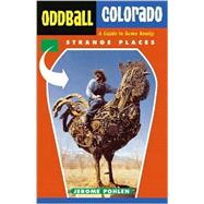 Oddball Colorado A Guide to Some Really Strange Places