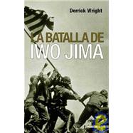 La Batalla De Iwo Jima/ the Battle for Iwo Jima 1945