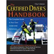 The Certified Diver's Handbook The Complete Guide to Your Own Underwater Adventures