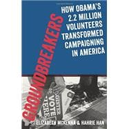 Groundbreakers How Obama's 2.2 Million Volunteers Transformed Campaigning in America