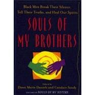 Souls of My Brothers Black Men Break Their Silence, Tell Their Truths and Heal Their Spirits