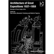 Architecture of Great Expositions 1937-1959: Messages of Peace, Images of War