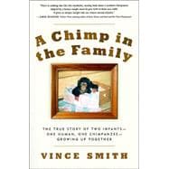 Chimp in the Family : The True Story of Two Infants - One Human, One Chimpanzee - Growing up Together