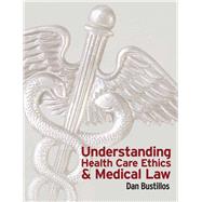 Understanding Health Care Ethics and Medical Law