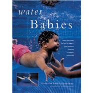 Teaching Your Baby to Swim Introduce Your Child to Swimming: An Expert Guide Shown Step By Step in More Than 200 Photographs