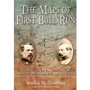 The Maps of First Bull Run: An Atlas of the First Bull Run (Manassas) Campaign, Including the Battle of Ball's Bluff, June - October 1861