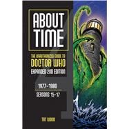 About Time 4: The Unauthorized Guide to Doctor Who (Seasons 15 to 17) [Second Edition]