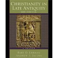 Christianity in Late Antiquity, 300-450 C.E. A Reader
