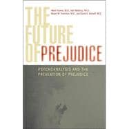 The Future of Prejudice Psychoanalysis and the Prevention of Prejudice