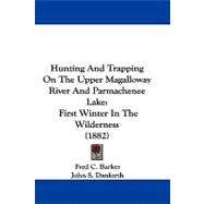 Hunting and Trapping on the Upper Magalloway River and Parmachenee Lake : First Winter in the Wilderness (1882)
