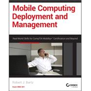 Mobile Computing Deployment and Management Real World Skills for CompTIA Mobility+ Certification and Beyond