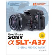 David Busch's Sony SLT-A37 Guide to Digital Photography, 1st Edition