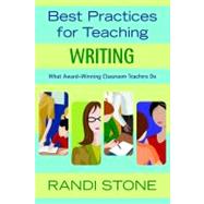 Best Practices for Teaching Writing : What Award-Winning Classroom Teachers Do