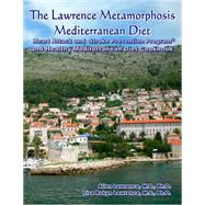The Lawrence Metamorphosis Mediterranean Diet Heart Attack and Stroke Prevention Program and Healthy Mediterranean Diet Cookbook