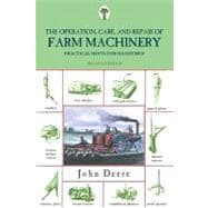 Operation, Care, and Repair of Farm Machinery Practical Hints For Handymen