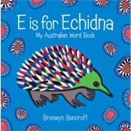 E Is for Echidna My Australian Word Book