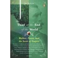 Thief at the End of the World : Rubber, Power, and the Seeds of Empire