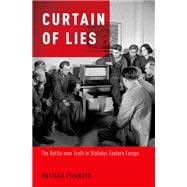 Curtain of Lies The Battle over Truth in Stalinist Eastern Europe